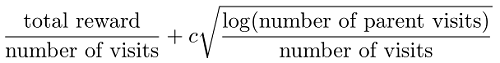 (total reward) / (number of visits) + c * sqrt( log(number of parent visits) / (number of visits) )